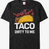 taco dirty to me shirt